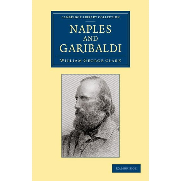 Cambridge Library Collection - Travel, E Naples and Garibaldi, (Paperback)