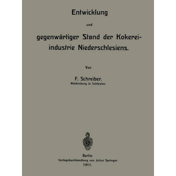Entwicklung Und Gegenwärtiger Stand Der Kokereiindustrie Niederschlesiens, (Paperback)