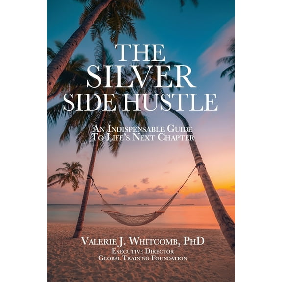 The Silver Side Hustle: An Indispensable Guide to Life's Next Chapter, (Paperback)