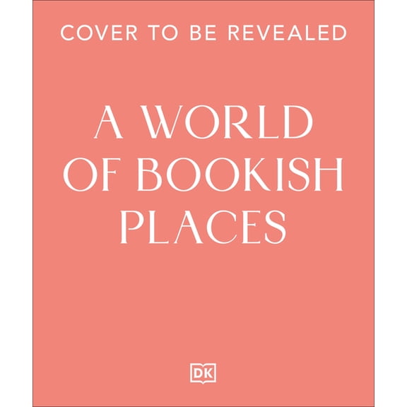 A World of Bookish Places: Travel Inspiration for Book Lovers, (Hardcover)
