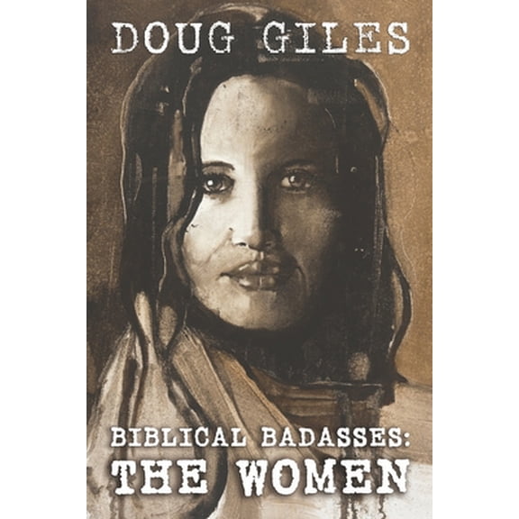 Pre-Owned Biblical Badasses: The Women (Paperback) 1618081993 9781618081995