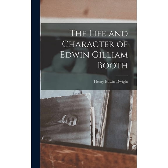 The Life and Character of Edwin Gilliam Booth, (Hardcover)