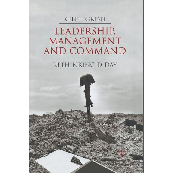 Leadership, Management and Command: Rethinking D-Day, (Paperback)
