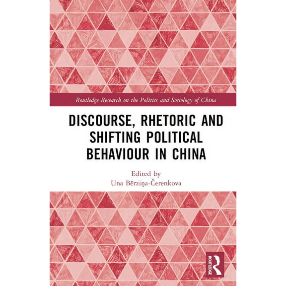 Routledge Research on the Politics and S Discourse, Rhetoric and Shifting Political Behaviour in China, (Hardcover)