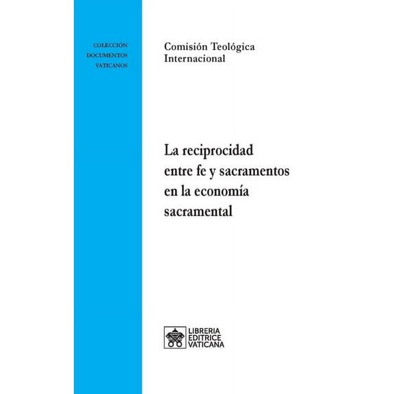 Collección Documentos Vaticanos: La reciprocidad entre fe y sacramentos en la economía sacramental (Paperback)