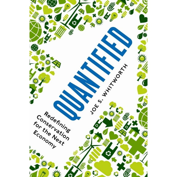 Quantified : Redefining Conservation for the Next Economy (Hardcover)