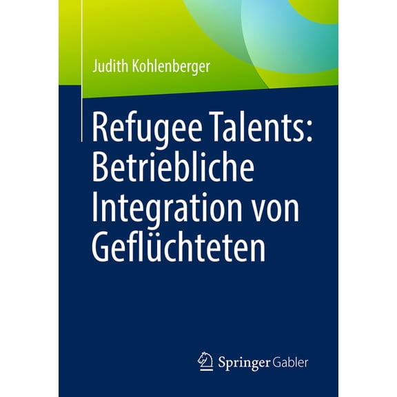 Refugee Talents: Betriebliche Integration Von Geflüchteten, (Paperback)