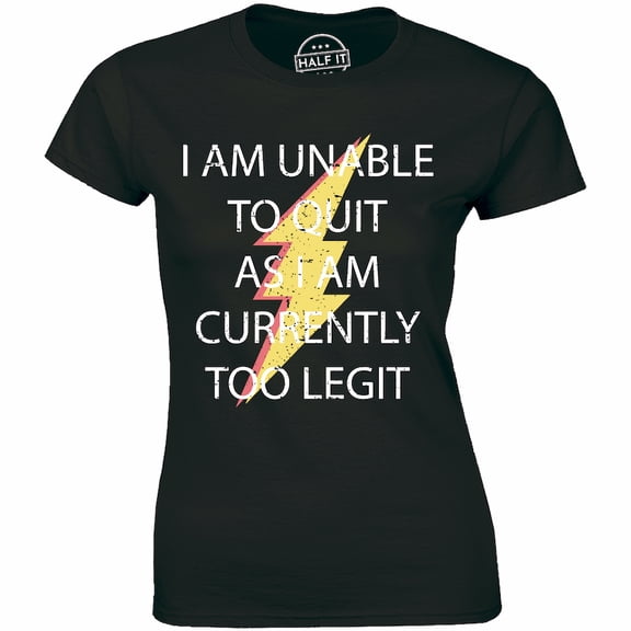I Am Unable To Quit As I Am Currently Too Legit Humour Funny Slogan Tee Shirt