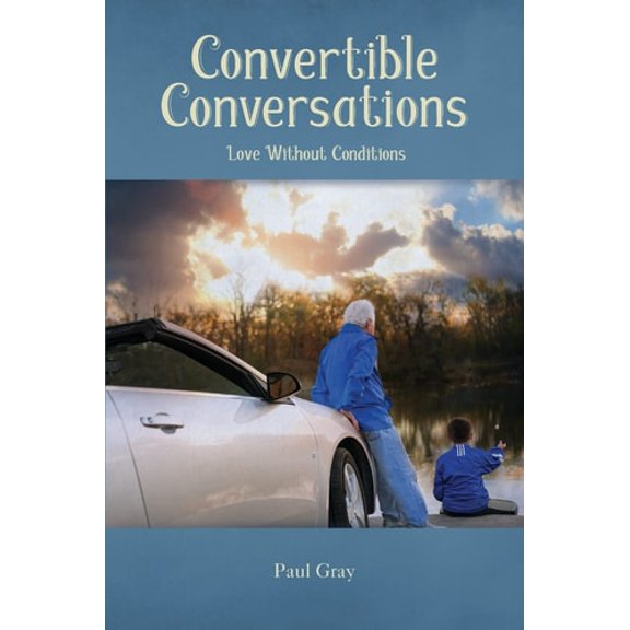 Pre-Owned Convertible Conversations: Love Without Conditions (Paperback) by Paul Gray