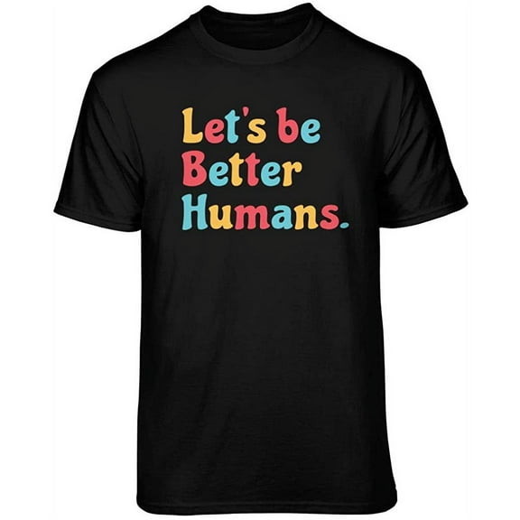 Teelocity Let's Be Better Humans Positive Graphic T-Shirt (Medium - Standard Fit, Black Primary Colors)