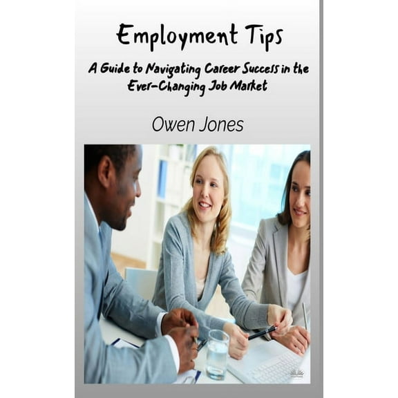 How To... Employment Tips - A Guide To Navigating Career Success In The Ever-Changing Job Market, (Paperback)