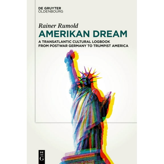 Amerikan Dream: A Transatlantic Cultural Logbook from Postwar Germany to Trumpist America, (Hardcover)