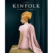 The Art of Kinfolk : An Iconic Lens on Life and Style (Hardcover)