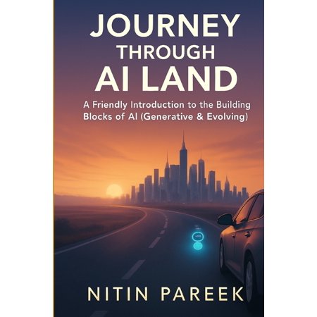 Journey Through AI Land: A Friendly Guide to Understanding the Building Blocks of AI Generative AI & Agentic AI (Paperback)