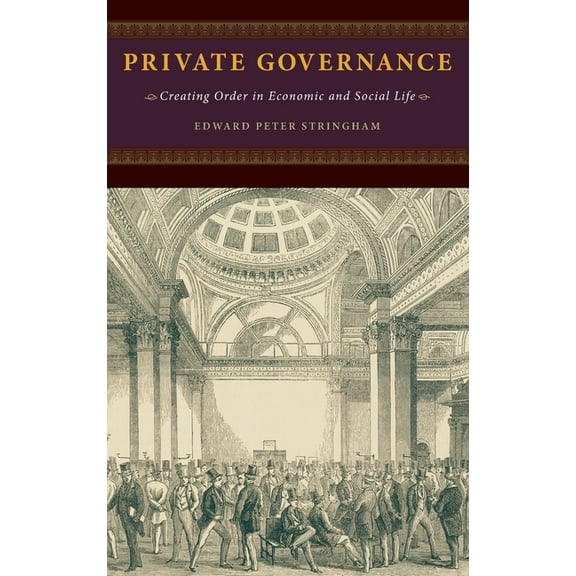 Private Governance: Creating Order in Economic and Social Life, (Hardcover)