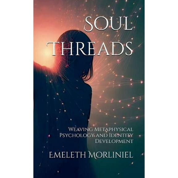Soul Threads: Weaving Metaphysical Psychology and Identity Development, (Paperback)