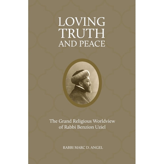 Loving Truth and Peace: The Grand Religious Worldview of Rabbi Benzion Uziel (2026 Edition), (Paperback)
