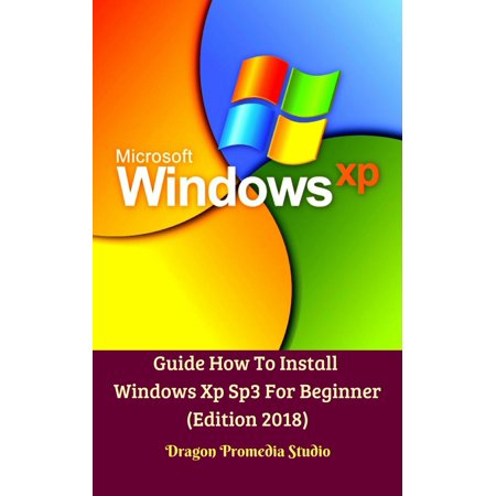 Guide How To Install Windows Xp Sp3 For Beginner (Edition 2018) -