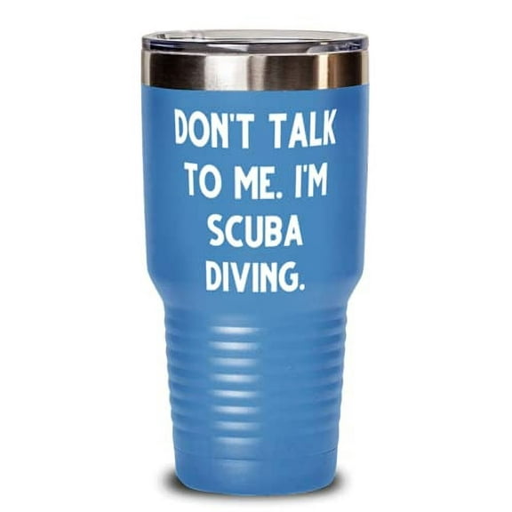 Scuba Diving For Friends, Don't Talk to Me. I'm Scuba Diving, Funny Scuba Diving 30oz Tumbler, Stainless Steel Tumbler From