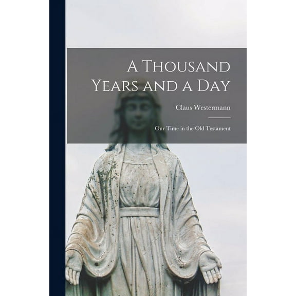 A Thousand Years and a Day; Our Time in the Old Testament, (Paperback)