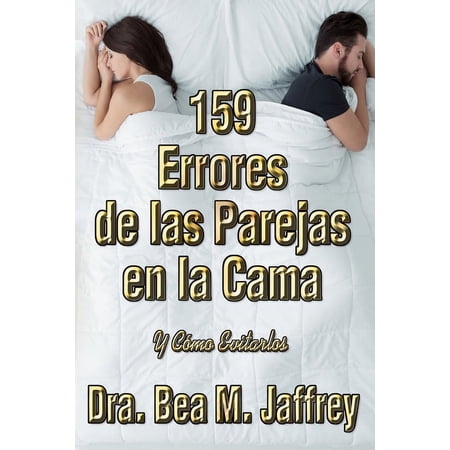 159 Errores de las Parejas en la Cama: Y Cómo Evitarlos (Paperback) by Marianna Cavezza Bea M Jaffrey