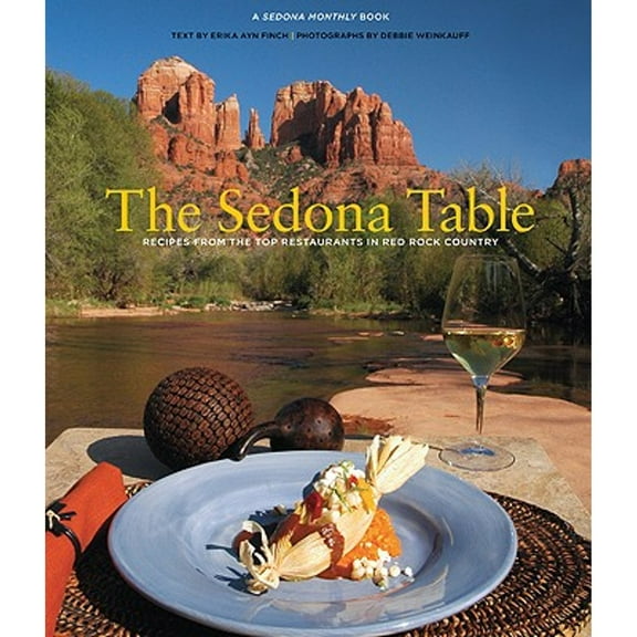 Sedona Table : Recipes From The Top Restaurants In Red Rock Country (Edition 1) (Hardcover)
