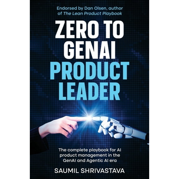 Zero to GenAI Product Leader: The complete playbook for AI product management in the GenAI and Agentic AI era, (Paperback)
