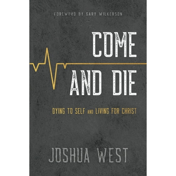 Come and Die: Dying to Self and Living for Christ, A Book on Christian Discipleship, (Paperback)