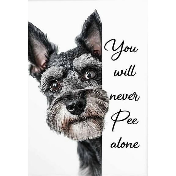 Miniature Schnauzer Poster - Funny Wall Art For Bathroom - You Will Never Pee Alone Quote - Cute Pet Humor Print - Gift Idea For Dog Lovers - Modern Home Decor For Bedroom Living Room Office