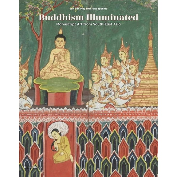 Buddhism Illuminated: Manuscript Art from South-East Asia, (Hardcover)
