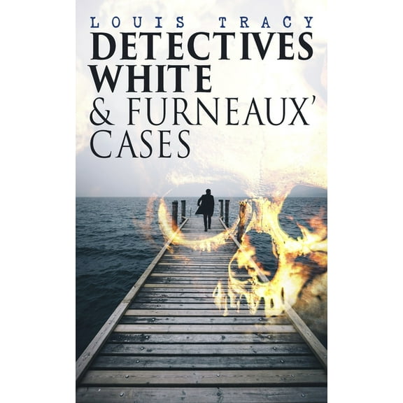 Detectives White & Furneaux' Cases: 5 Thriller Novels in One Volume: The Postmaster's Daughter, Number Seventeen, The St, (Paperback)