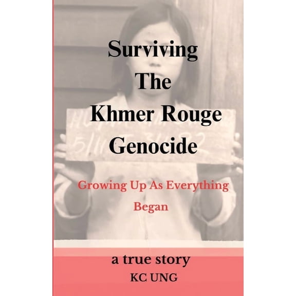 Surviving The Khmer Rouge Genocide - growing up as everything began, (Paperback)