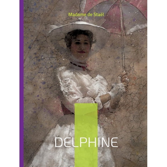 Delphine: La libertÃ© des femmes dans une sociÃ©tÃ© aristocratique, (Paperback)