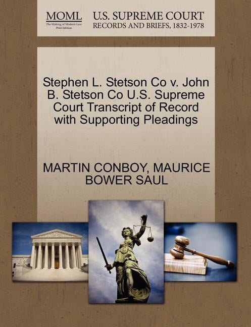 Stephen L. Stetson Co V. John B. Stetson Co U.S. Supreme Court Transcript of Record with Supporting Pleadings