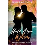 Half Moon Bay: Half Moon Whim : An Enemies to Lovers Beach Romance (Series #5) (Hardcover)