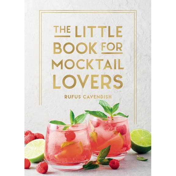 The Little Book for Mocktail Lovers: Recipes, Crafts, Trivia and More - The Perfect Gift for Any Aspiring Mocksologist, (Hardcover)