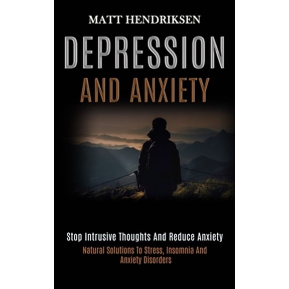Pre-Owned Depression and Anxiety: Stop Intrusive Thoughts and Reduce Anxiety (Natural Solutions to Stress, Insomnia and Anxiety Disorders) (Paperback)