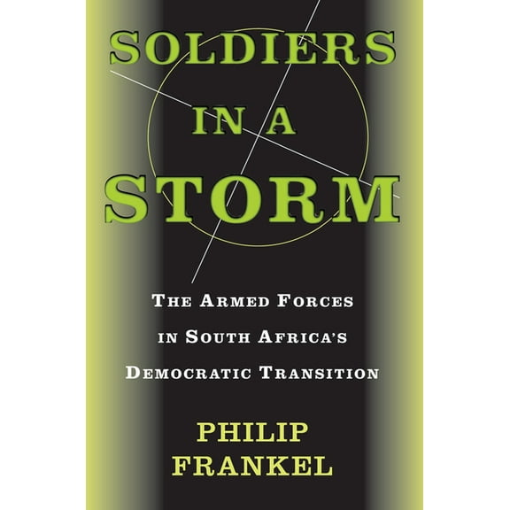 Soldiers In A Storm: The Armed Forces In South Africa's Democratic Transition, (Paperback)