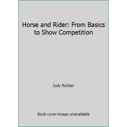 Horse and Rider: From Basics to Show Competition [Paperback - Used]