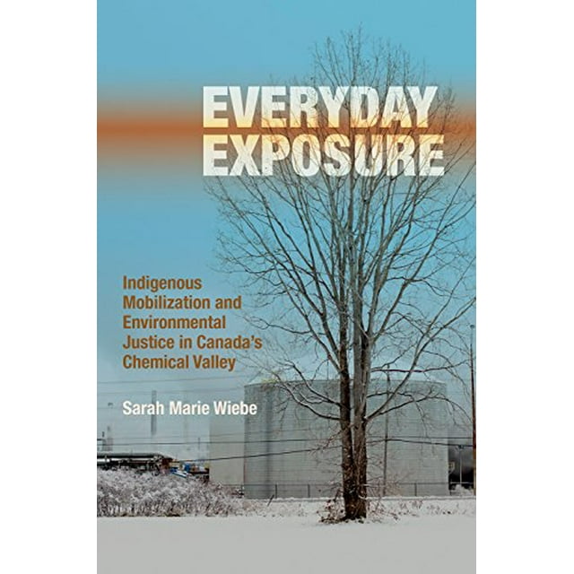 Everyday Exposure: Indigenous Mobilization and Environmental Justice in Canada's Chemical Valley