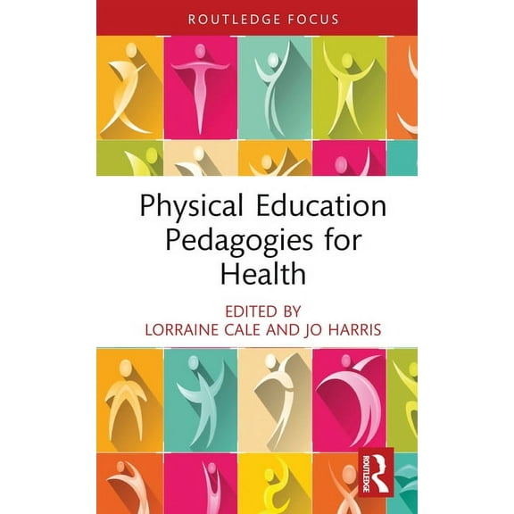 Routledge Focus on Sport Pedagogy Physical Education Pedagogies for Health, (Hardcover)