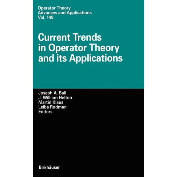 Operator Theory: Advances and Applicatio Current Trends in Operator Theory and Its Applications, Book 149, (Hardcover)