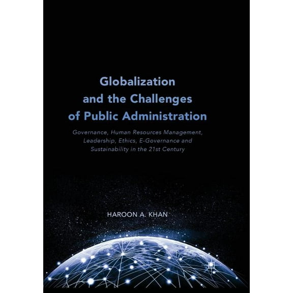 Globalization and the Challenges of Public Administration: Governance, Human Resources Management, Leadership, Ethics, E, (Paperback)