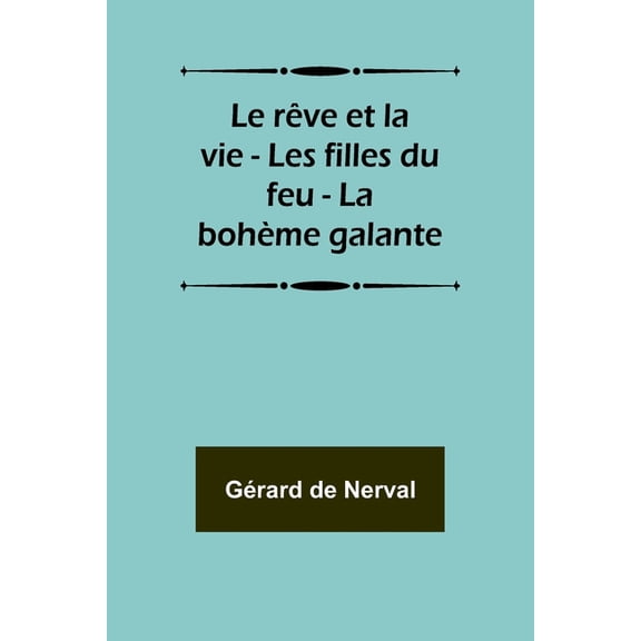 Le rÃªve et la vie - Les filles du feu - La bohÃ¨me galante, (Paperback)