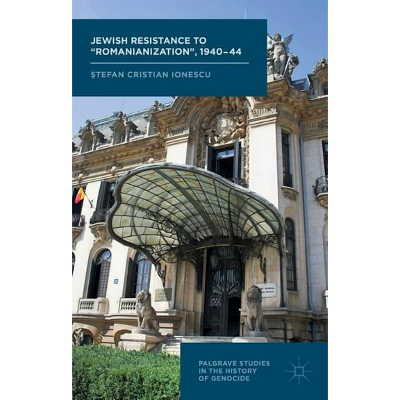 Palgrave Studies in the History of Genoc Jewish Resistance to 'Romanianization', 1940-44, (Hardcover)