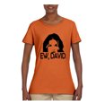 thumbnail image 2 of Ew David Funny Schitt's TV Quote Fan Gift Pop Culture Womens Graphic T-Shirt, Orange, Small, 2 of 3