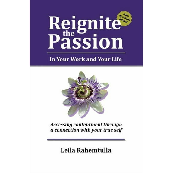 Reignite the Passion in Your Work and Your Life: Accessing contentment through a connection to your true self (Paperback)