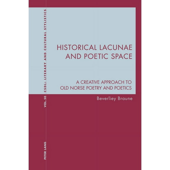 Contemporary Studies in Descriptive Linguistics: Historical Lacunae and Poetic Space: A Creative Approach to Old Norse Poetry and Poetics (Paperback)