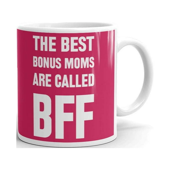 The Best Bonus Mom Are Called Bff Coffee Tea Ceramic Mug Office Work Cup Gift 11 oz