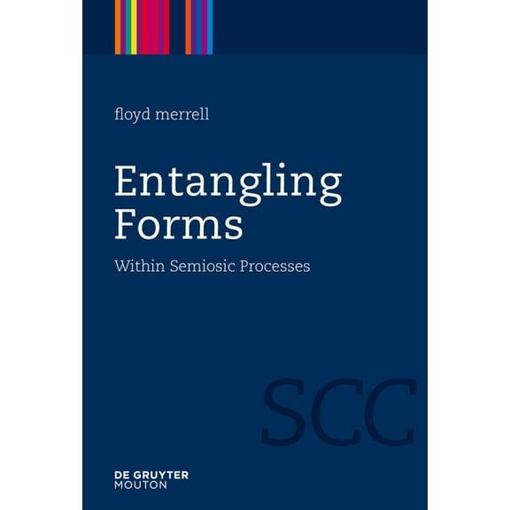 Semiotics, Communication and Cognition [ Entangling Forms: Within Semiosic Processes, Book 5, (Hardcover)